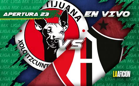 Tijuana Vs Atlas D Nde Ver El Partido De Hoy Jornada Liga Mx