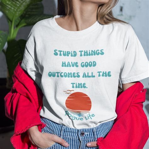 Stupid Things Have Good Outcomes All The Time Etsy