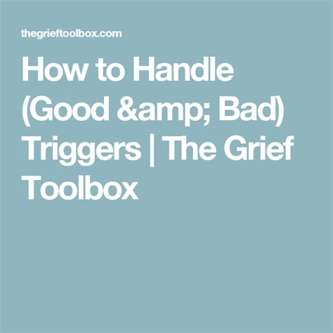 How To Handle Good And Bad Triggers The Grief Toolbox Grief Grieve