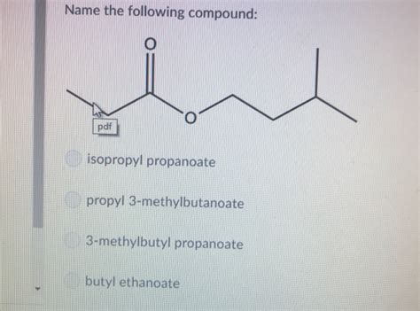 Solved Name The Following Compound Pdf Isopropyl Propanoate Chegg