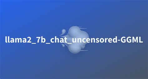 Llama2 7b Chat Uncensored GGML A Hugging Face Space By RoversX