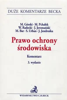 Prawo ochrony środowiska Komentarz Marek Górski Marcin Pchałek