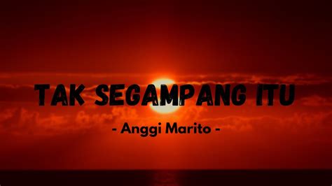 Anggi Marito Tak Segampang Itu Lirik Youtube