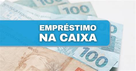 É Possível Obter Empréstimo De Até R 100 Mil Na Caixa Veja Como