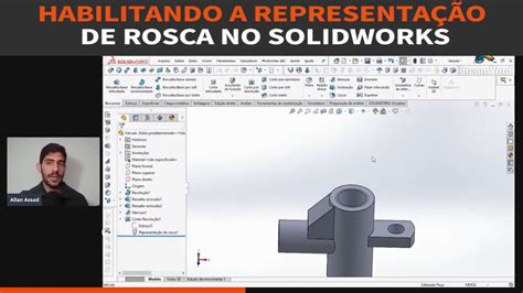 Habilitando A Representa O De Rosca Solidworks Allan Assad Youtube