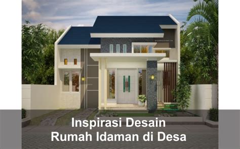 5 Inspirasi Desain Rumah Idaman Sederhana Di Desa Pilihan Arsimedia