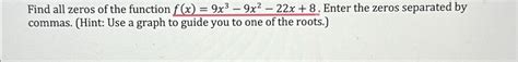 Solved Find All Zeros Of The Function F X 9x3 9x2 22x 8