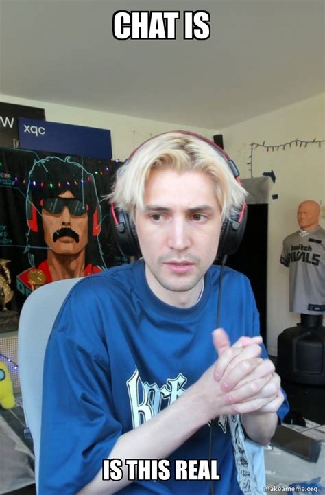 chat is is this real - xQc Meme Generator