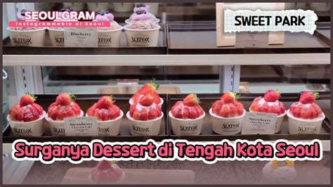 SEOULGRAM Dessert Lovers Cobain Yuk Es Krim Mewah Di Shinsaege