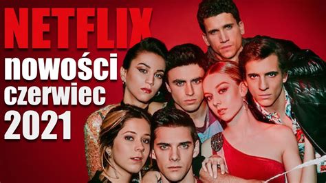 Netflix Nowo Ci Czerwiec Co Warto Obejrze Youtube