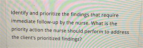 Solved Identify And Prioritize The Findings That Require Immediate