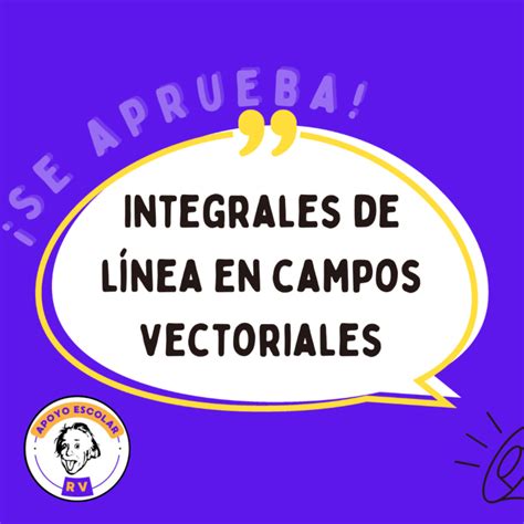 Integrales De Línea En Campos Vectoriales Apoyo Escolar Rv