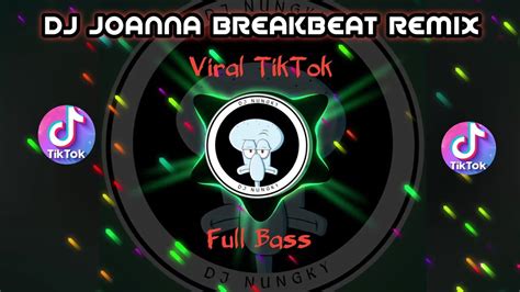 Dj Joanna Breakbeat Remix Viral Tiktok Full Bass Youtube