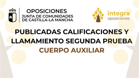 Cuerpo Auxiliar Jccm Publicadas Calificaciones Y Llamamiento Segunda