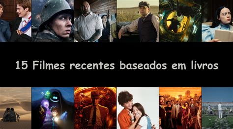 Confira 15 Filmes Recentes Baseados Em Livros Universo Dos Filmes