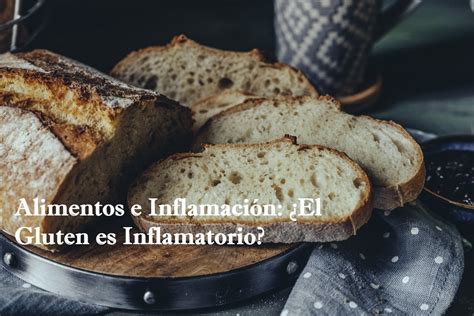 Serie de Alimentos e Inflamación El Gluten es Inflamatorio Food