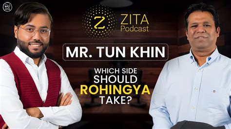 Which Side Should Rohingya Take In Arakan Zita Podcast With Mr