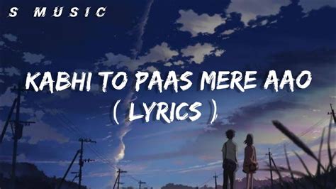 Kabhi To Paas Mere Aao Lyrics Teri Yaaden Lyricsatif Asalms