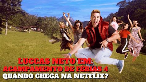 LUCCAS NETO EM ACAMPAMENTO DE FÉRIAS 4 QUANDO CHEGA NA NETFLIX