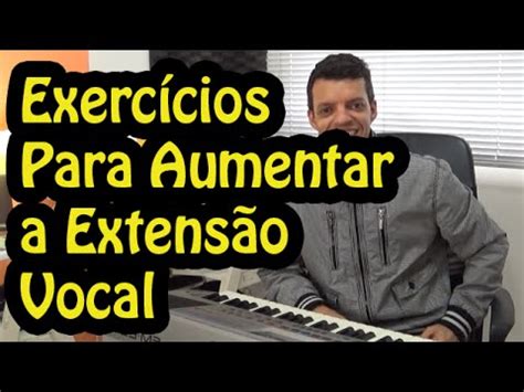 Quais Exercícios Fazer Para Aumentar a Extensão Vocal YouTube