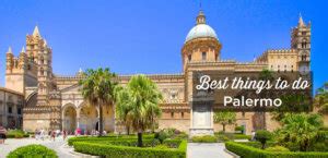 Visit Palermo Top Things To Do And Must See Attractions Sicily Travel