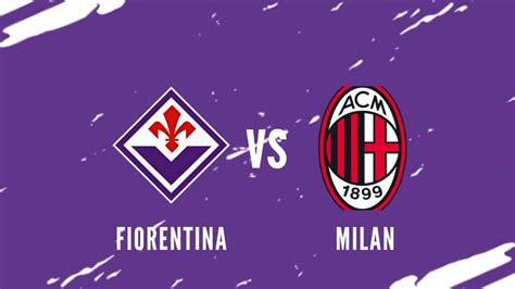 Fiorentina Milan 2 1 Triplice Fischio Al Franchi RIVIVI LA DIRETTA