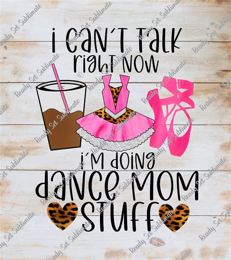 I Cant Talk Right Now Im Doing Dance Mom Stuff Ready Etsy