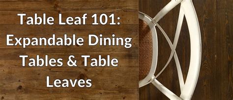 Table Leaf 101: Everything You Should Know About Expandable Dining Tables & Table Leaves ...