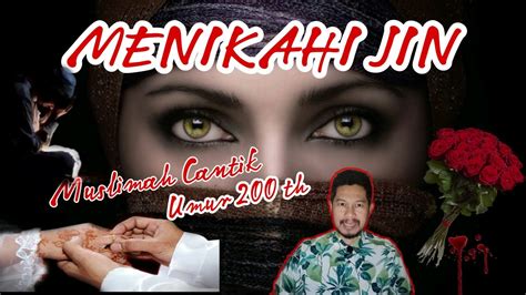 MENIKAH DENGAN JIN MUSLIMAH BERUMUR 200 TAHUN YouTube