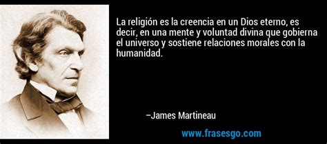 La religión es la creencia en un Dios eterno es decir en u James