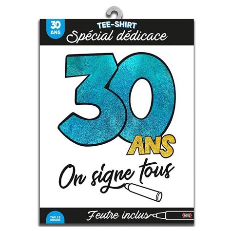 Tee Shirt Dédicace Anniversaire 30 ans avec feutre Tralala Fêtes fr