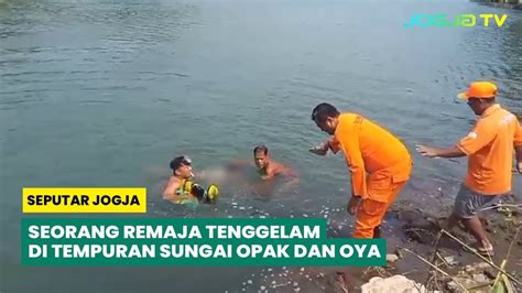 Seorang Remaja Tenggelam Di Tempuran Sungai Opak Dan Oya Youtube