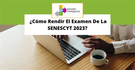 ¿cómo Rendir El Examen De La Senescyt 2023