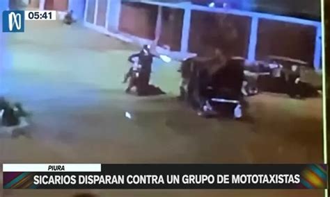 Piura Sicarios Dispararon Contra Un Grupo De Mototaxistas Canal N