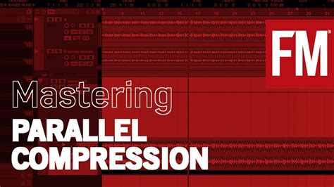 FM S Guide To Mastering Understanding Parallel Compression YouTube