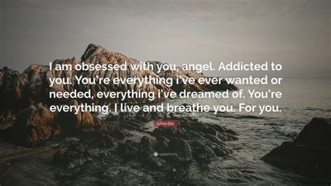 Sylvia Day Quote I Am Obsessed With You Angel Addicted To You You