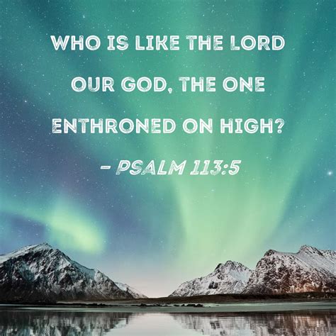 Psalm 1135 Who Is Like The Lord Our God The One Enthroned On High