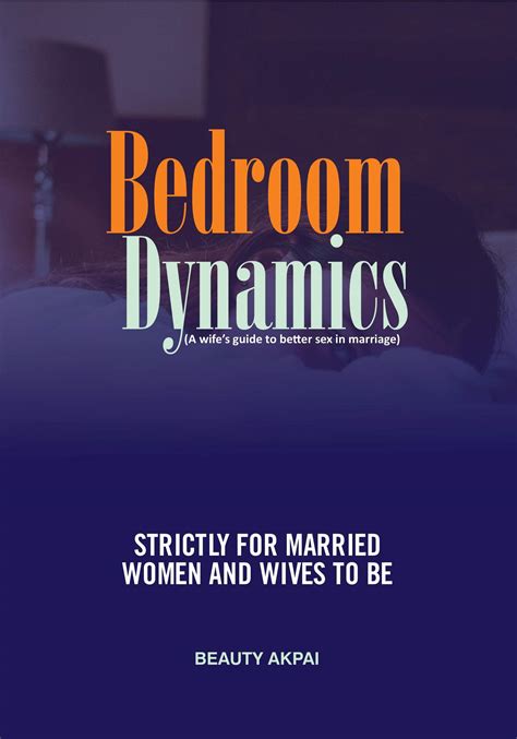 Bedroom Dynamics A Wifes Guide To Better Sex In Marriage By Beauty Akpai Goodreads