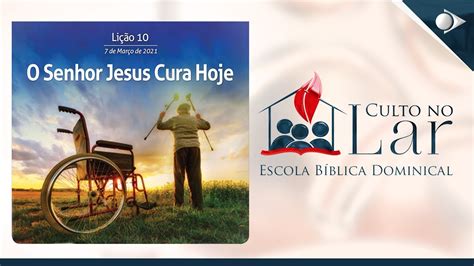 Ebd Culto Li O O Senhor Jesus Cura Hoje Trimestre