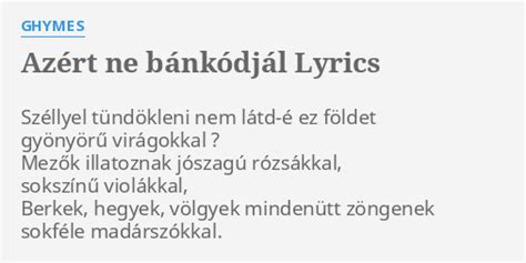 AZÉRT NE BÁNKÓDJÁL LYRICS by GHYMES Széllyel tündökleni nem látd é