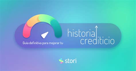 Guía Definitiva Para Mejorar Tu Historial Crediticio Stori Card