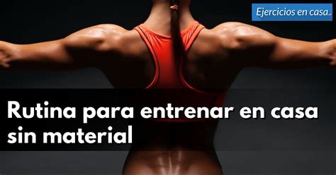 Rutina Para Entrenar En Casa Sin Material Ejercicios En Casa