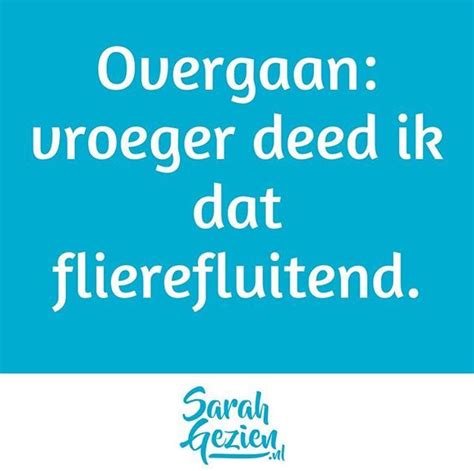 Overgaan Vroeg Deed Ik Dat Flierefluitend Hoe Zit Dat Bij Jou Heb Je