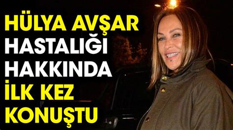 Hülya Avşar hastalığı hakkında ilk kez konuştu