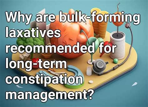 Why are bulk-forming laxatives recommended for long-term constipation ...