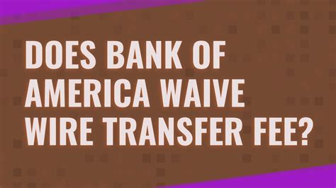 Does Bank Of America Waive Wire Transfer Fee Youtube