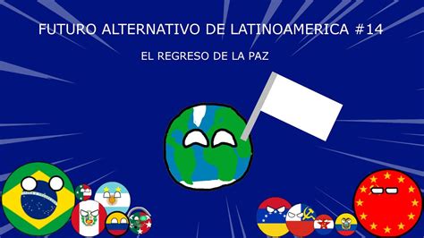 FUTURO ALTERNATIVO DE LATINOAMERICA EL REGRESO DE LA PAZ 14 YouTube