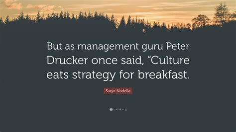 Satya Nadella Quote But As Management Guru Peter Drucker Once Said