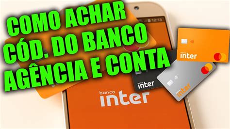 Como Encontrar Os Dados Da Conta Banc Ria Do Inter Ag Ncia Conta E