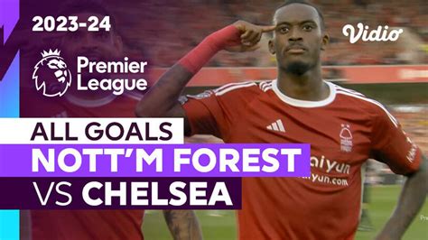 Parade Gol Nottingham Forest Vs Chelsea Premier League Vidio